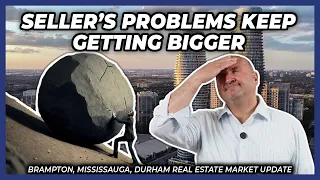 Seller's Problems Keep Getting Bigger (Peel Region Real Estate Market Update)