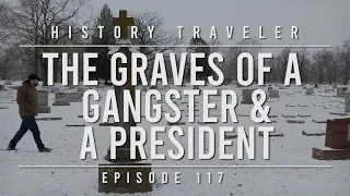 The Graves of a Gangster & a President | History Traveler Episode 117