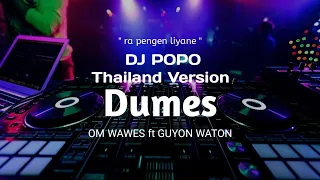 Dj Dumes THAILAND STYLE " ra pengen liyane " koyo lagi wingi guyon waton❗- DJ POPO