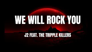 Lyrics - "We Will Rock You" by J2 feat.The Triple Killers