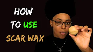 How to Use Scar Wax!!