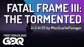Fatal Frame III: The Tormented by MissScarletTanager in 2:41:20 - Frost Fatales 2022