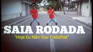Saia Rodada feat. Wesley Safadão - Hoje Eu Não Vou Trabalhar