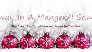 Bing Crosby ~ Deck The Halls/Away In A Manger/I Saw Three Ships
