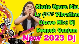 Chata Upare Kia Lo (Matal Vibration Dance Mix) Dj Deepak Ganjam #subscribe #like