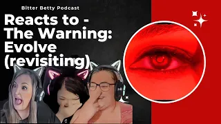 Bitter Betty Podcast - Revisiting @TheWarning "Evolve" DID TOVA AND CAROLE CHANGE THEIR MIND?