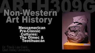 Lecture 05 Pre-Classic Cultures: Olmecs & Teotihuacan