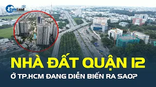 Thị trường nhà đất quận 12 của TP.HCM đang DIỄN BIẾN RA SAO?  | CafeLand