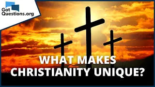 What makes Christianity unique?  |  GotQuestions.org