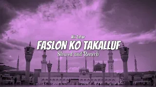 Faslon Ko Takalluf (Slowed and Reverb) | Ali Zafar | 2023 Naat | Islamic Edits