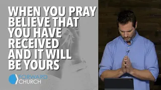 When You Pray, Believe that You HAVE RECEIVED and it WILL BE Yours | Pastor Clint Byars