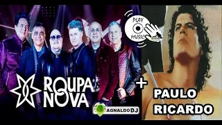 Roupa Nova + Paulo Ricardo (playlist mix AgnaldoDj)