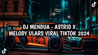 DJ MENDUA - ASTRID X MELODY ULARS VIRAL TIKTOK 2024