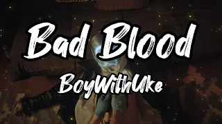 BoyWithUke - Bad Blood (Unreleased) [Lyrics]