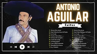 Antonio Aguilar Mix Rancheras P3 - Las Mejores Canciones Más Populares - Sus Grandes Exitos