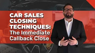 Car Sales Closing Techniques: The Immediate Callback Close | Automotive Sales Training