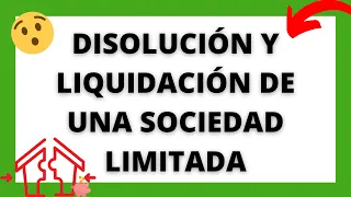 ▶DISOLUCIÓN Y LIQUIDACIÓN DE UNA SOCIEDAD LÍMITADA