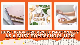 Homeschool Mom Self Care | How I Prioritize Myself Emotionally As A Busy Homeschool Mom