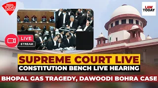 Supreme Court Live | Constitution Bench Hearing | Bhopal Gas Tragedy, Dawoodi Bohra Case | Law Today