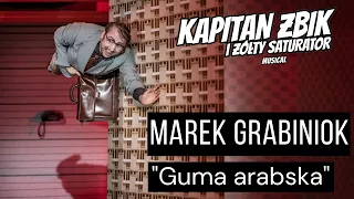 Marek Grabiniok "Guma arabska" (z musicalu "Kapitan Żbik i żółty saturator")