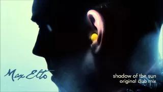 Max Elto-  Shadow of the Sun (Original Club Mix)