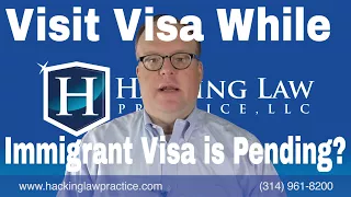 Visit Visa While Immigrant Visa is Pending?