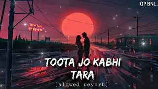 Toota Jo Kabhi Tara(Slowed Reverb) full Song | Atif Aslam | Sumedha Karmahe