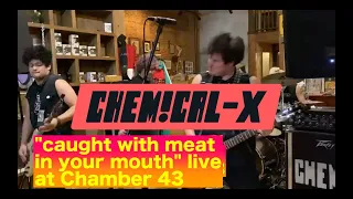 chemical-x - "caught with meat in your mouth" (Live at Chamber 43)