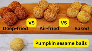 Sesame balls. Which one is better? Deep-fried Air-fried or baked? 南瓜芝麻球，油炸空气炸，烘烤，哪一个更好吃呢？