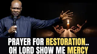 PRAYER OF RESTORATION: OH LORD SHOW ME MERCY || APOSTLE JOSHUA SELMAN