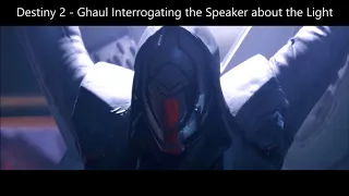 Destiny 2 [Story Cutscene] Ghaul Interrogating the Speaker about the Light