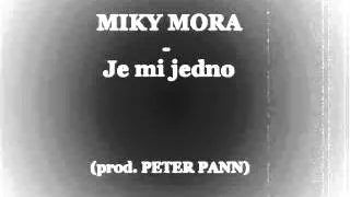 Miky Mora & Peter Pann - Je mi jedno