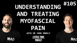 Understanding and Treating myofascial pain  | Lateral Think Podcast with Dr John Srbely Ep 105
