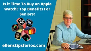 Is it Time To Buy an Apple Watch? Top Benefits For Seniors