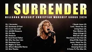 I Surrender, Goodness Of God ✝✝✝ Hillsong Worship Christian Worship Songs 2024 ✝ Lyrics