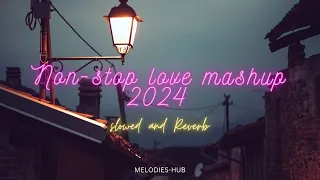 Nonstop Love Mashup Song 2024 [ slowed and reverb songs ]  Romantic Love Mashup | Hindi Mashup