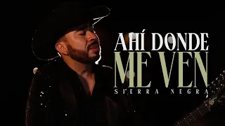 Sierra Negra - Ahí Donde Me Ven (Video Oficial)