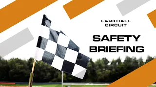 Safety Briefing | Larkhall Circuit