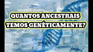 DNA AUTOSSÔMICO E TESTES DE ANCESTRALIDADE: QUANTOS ANCESTRAIS TEMOS GENÉTICAMENTE.