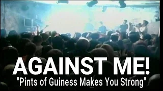 AGAINST ME! "Pints of Guiness Makes You Strong" (Color version) Nov 23, 2004