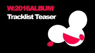 deadmau5 - Tracklist Teaser of W:/2016ALBUM/