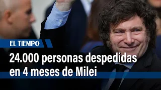 4.000 personas despedidas en 4 meses de Milei  | El Tiempo