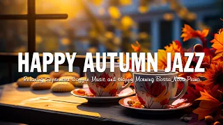 Happy Autumn Jazz ☕ Relaxing Morning Bossa Nova Music and Positive Piano Coffee Jazz to Upbeat Moods