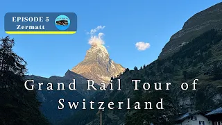 Ep5, Grand Rail Tour of Switzerland, Zermatt