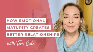 How Emotional Maturity Creates Better Relationships - Terri Cole