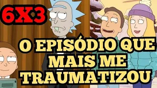 O episódio de Rick and Morty que me deixou traumatizado !!! episódio 3 temporada 6 Rick and Morty