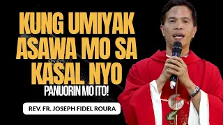 PANUORIN MO ITO KUNG UMIYAK ASAWA MO SA KASAL NYO! | HOMILY | FATHER FIDEL ROURA