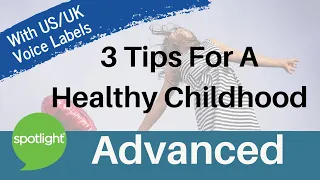 Three Tips for a Healthy Childhood | ADVANCED| practice English with Spotlight