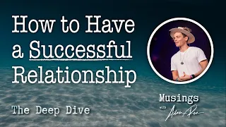 How to Have a Successful Relationship - Deep Dive Podcast With Adam Roa