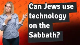 Can Jews use technology on the Sabbath?